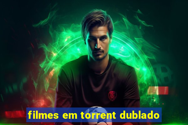 filmes em torrent dublado